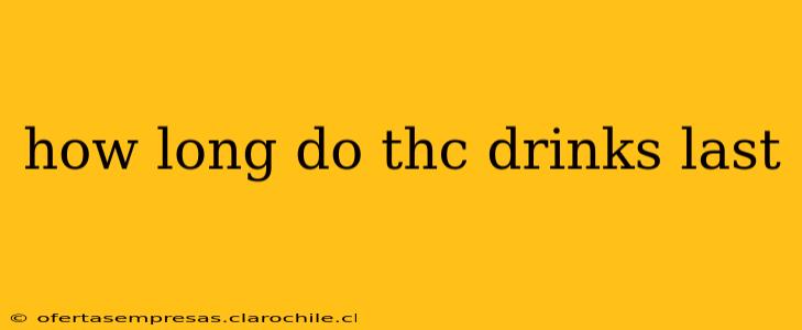 how long do thc drinks last