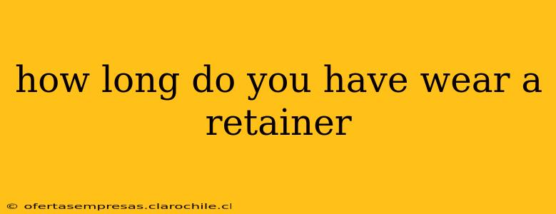 how long do you have wear a retainer