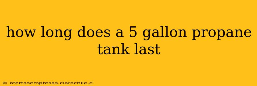 how long does a 5 gallon propane tank last