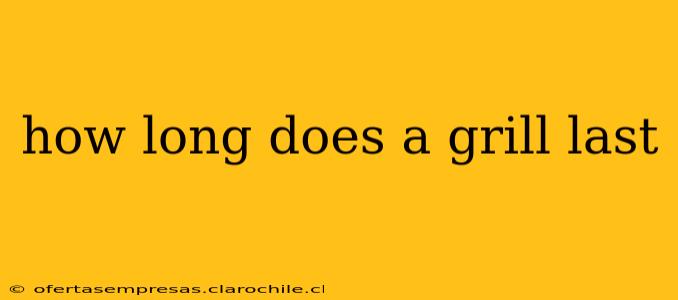 how long does a grill last