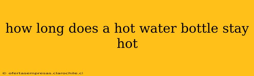 how long does a hot water bottle stay hot
