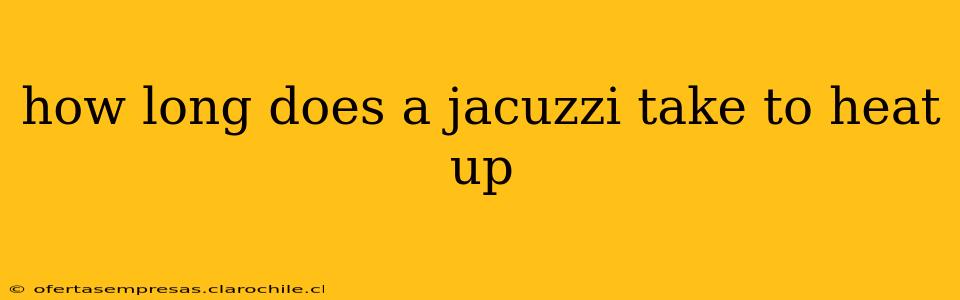how long does a jacuzzi take to heat up
