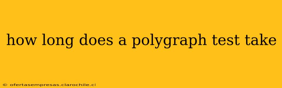 how long does a polygraph test take