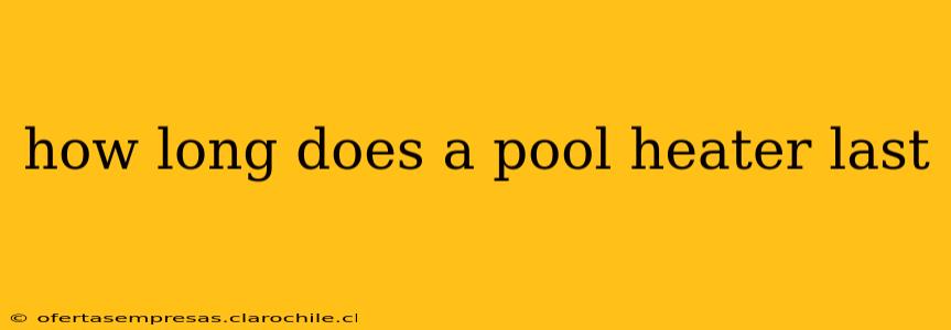 how long does a pool heater last