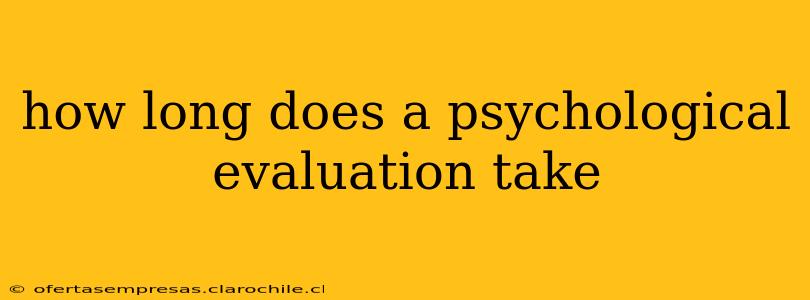 how long does a psychological evaluation take