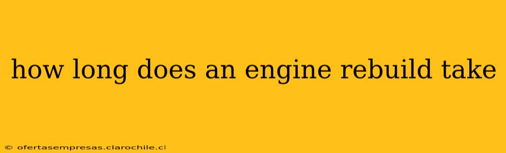 how long does an engine rebuild take