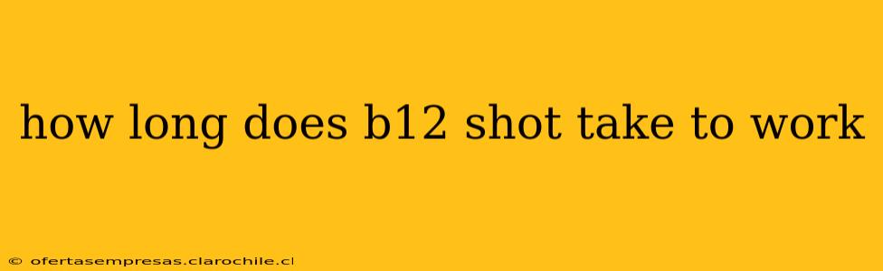 how long does b12 shot take to work