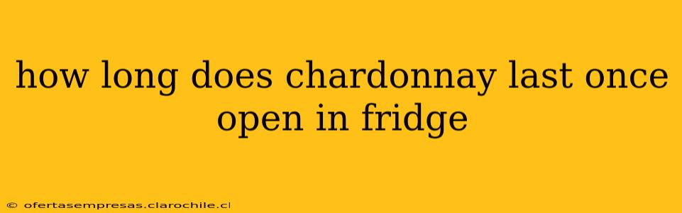 how long does chardonnay last once open in fridge