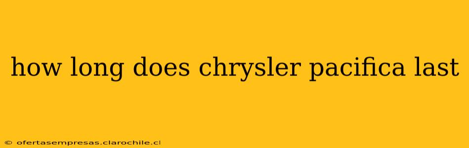 how long does chrysler pacifica last