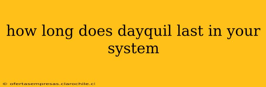 how long does dayquil last in your system
