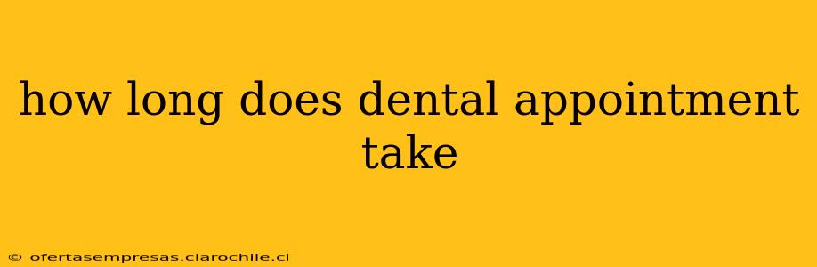 how long does dental appointment take