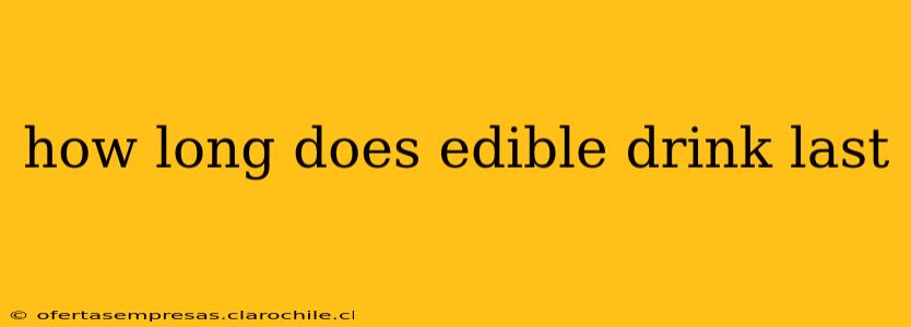how long does edible drink last