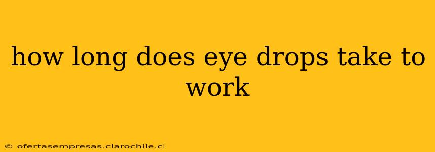 how long does eye drops take to work