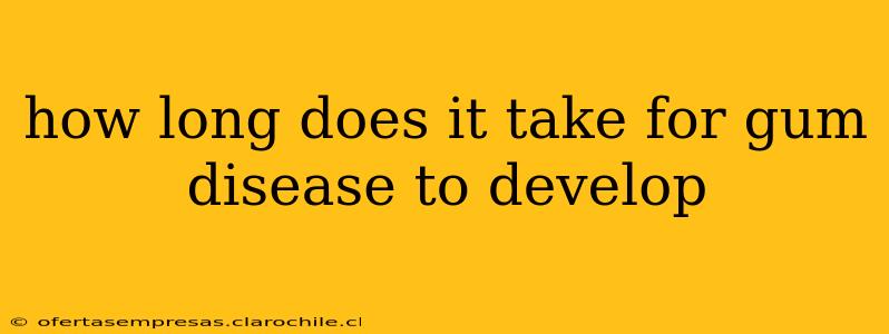 how long does it take for gum disease to develop