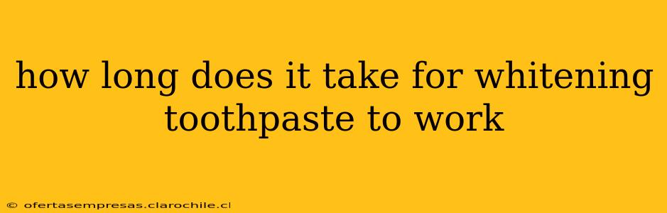 how long does it take for whitening toothpaste to work
