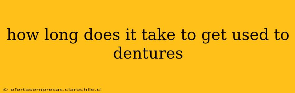 how long does it take to get used to dentures