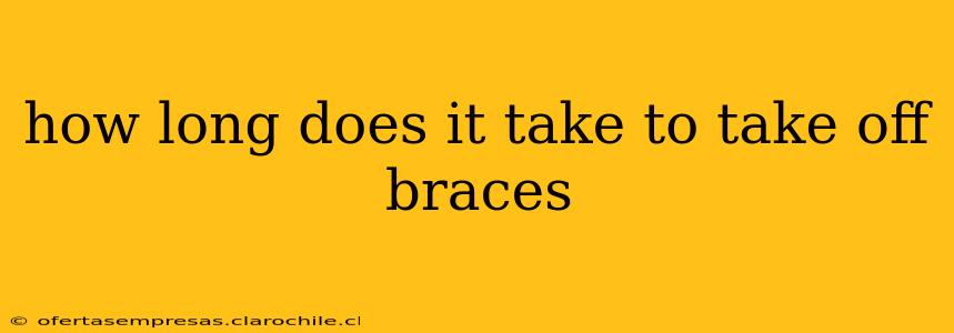 how long does it take to take off braces
