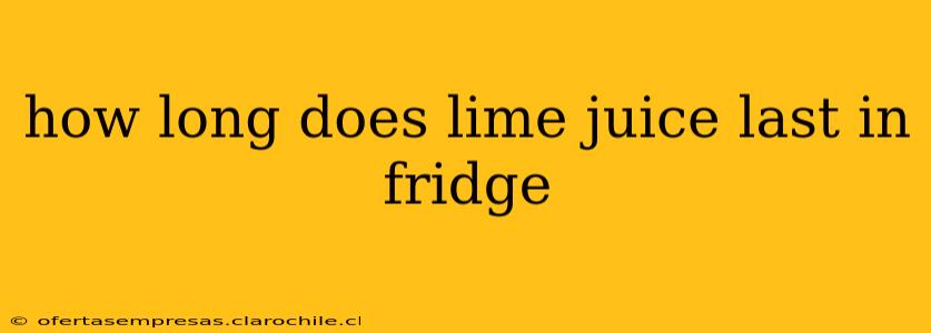 how long does lime juice last in fridge