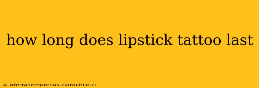 how long does lipstick tattoo last