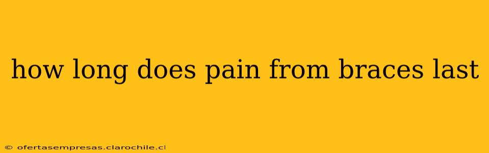 how long does pain from braces last