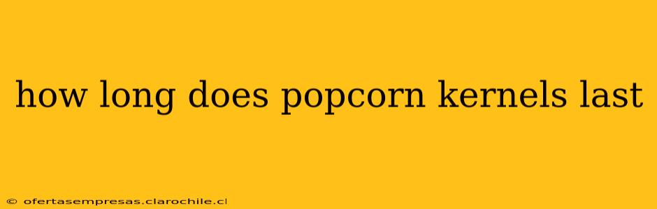 how long does popcorn kernels last