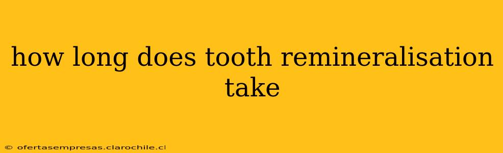 how long does tooth remineralisation take