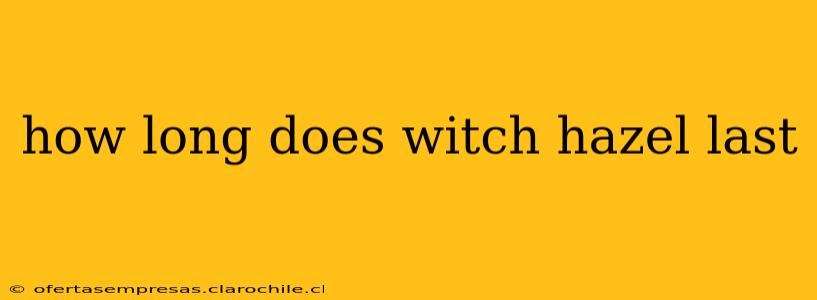 how long does witch hazel last