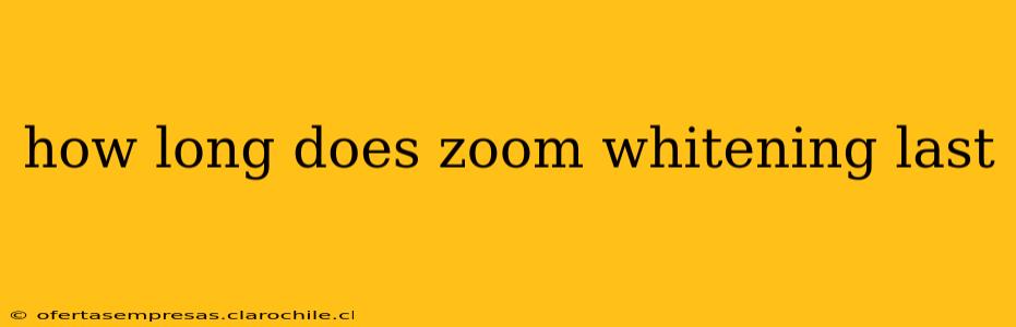 how long does zoom whitening last