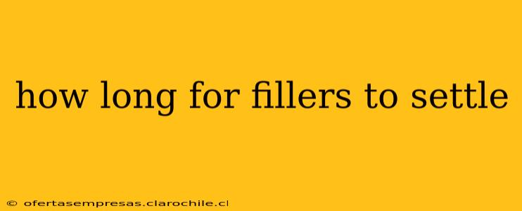 how long for fillers to settle