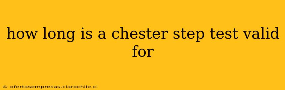 how long is a chester step test valid for