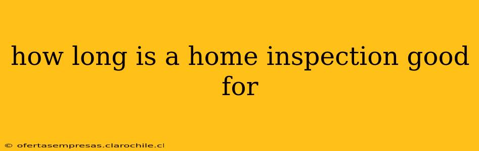 how long is a home inspection good for
