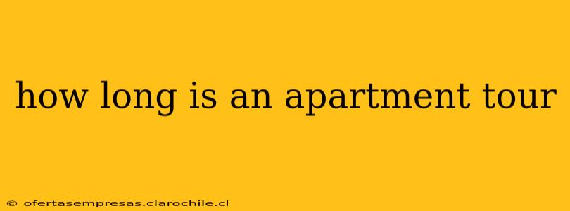 how long is an apartment tour