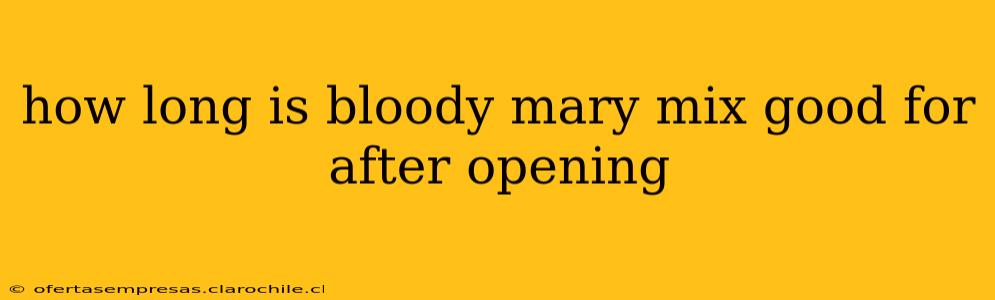 how long is bloody mary mix good for after opening