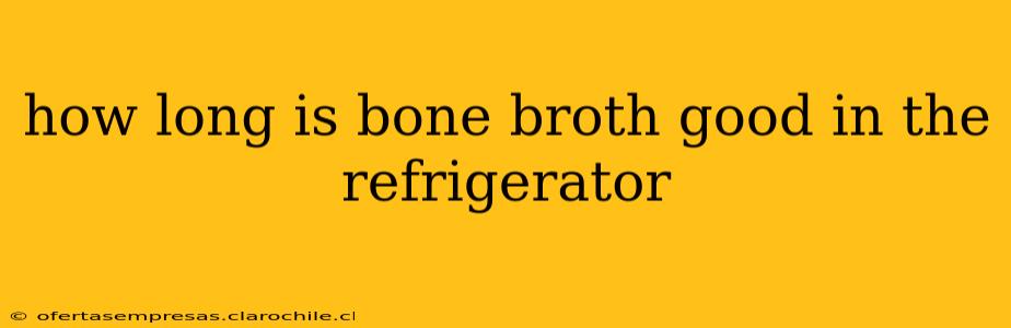 how long is bone broth good in the refrigerator