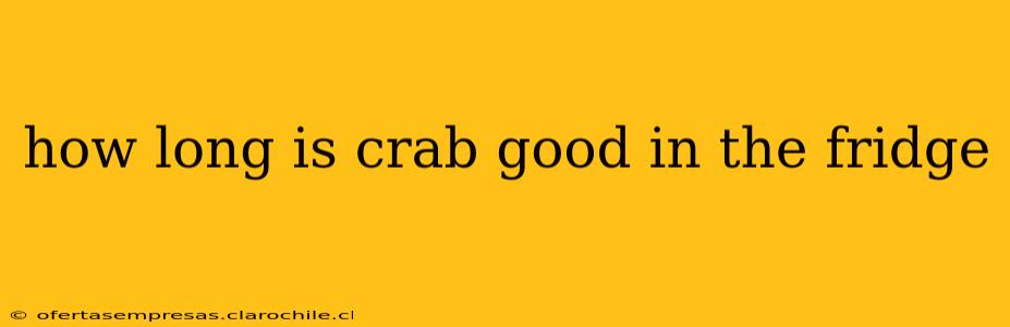 how long is crab good in the fridge