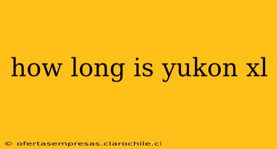 how long is yukon xl