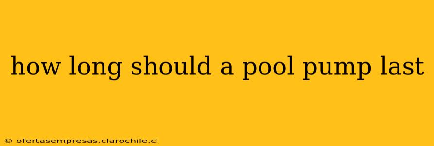 how long should a pool pump last