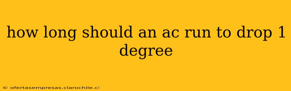 how long should an ac run to drop 1 degree