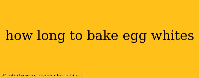 how long to bake egg whites