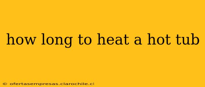 how long to heat a hot tub