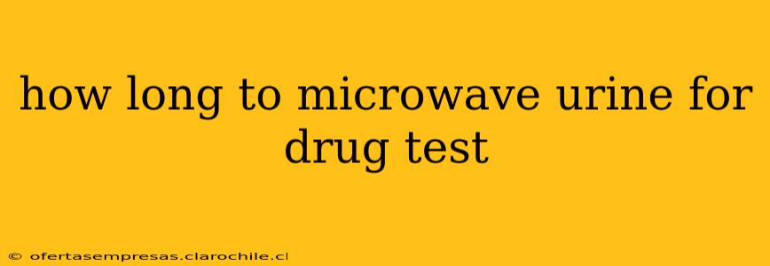 how long to microwave urine for drug test