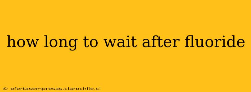 how long to wait after fluoride