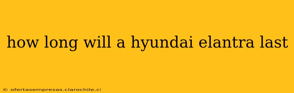 how long will a hyundai elantra last