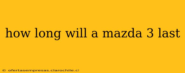 how long will a mazda 3 last
