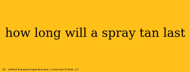 how long will a spray tan last