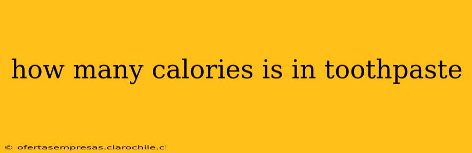 how many calories is in toothpaste