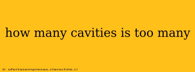 how many cavities is too many