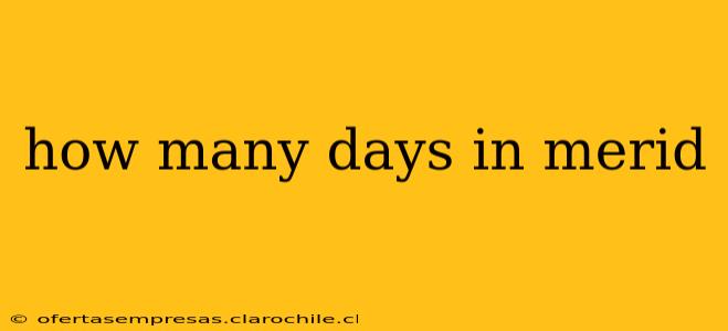 how many days in merid