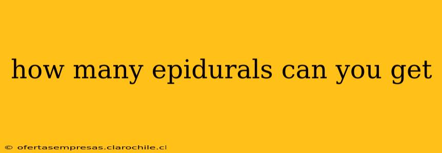 how many epidurals can you get