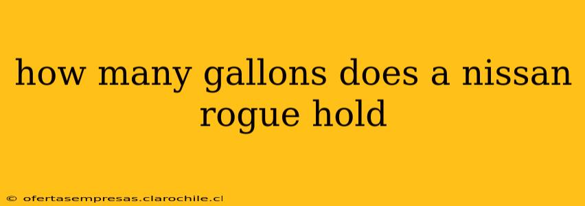 how many gallons does a nissan rogue hold